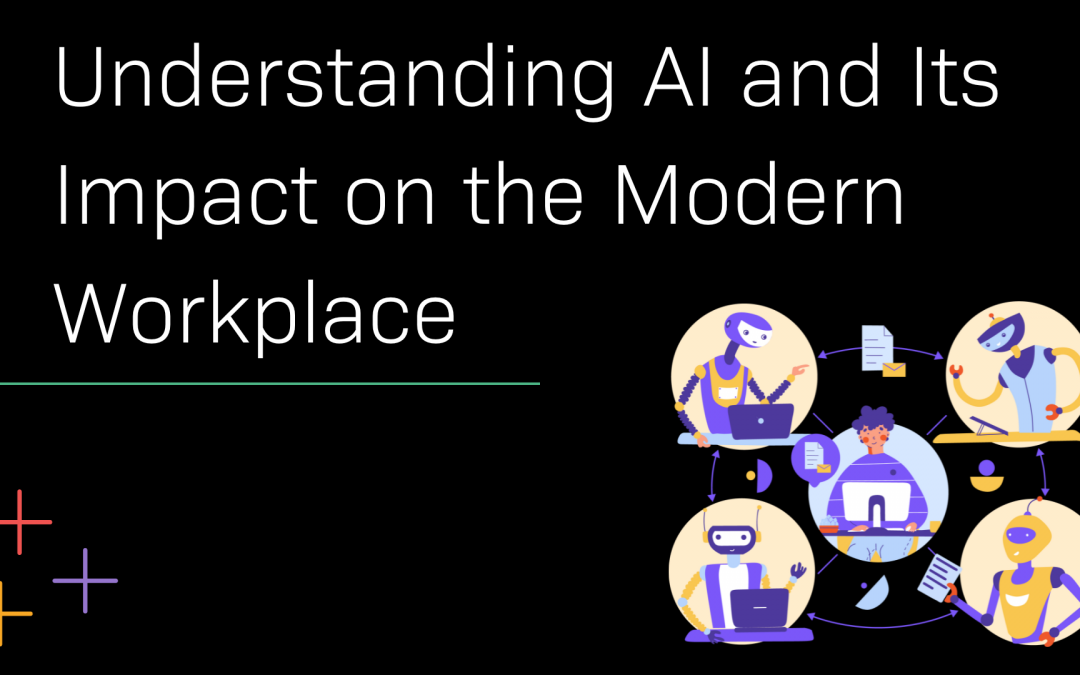 Understanding AI and Its Impact on the Modern Workplace 